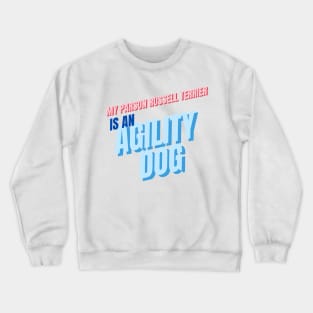 My Parson Russell terrier is an agility dog Crewneck Sweatshirt